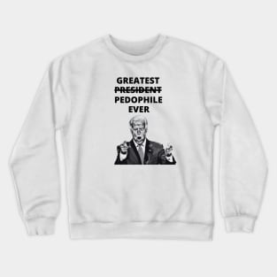 Greatest Pedophile Ever (Joe Biden) Crewneck Sweatshirt